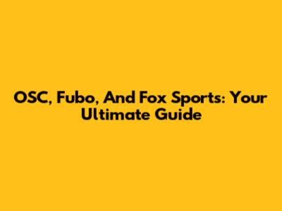 OSC, Fubo, And Fox Sports: Your Ultimate Guide