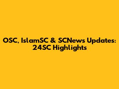 OSC, IslamSC & SCNews Updates: 24SC Highlights