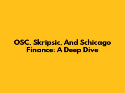 OSC, Skripsic, And Schicago Finance: A Deep Dive