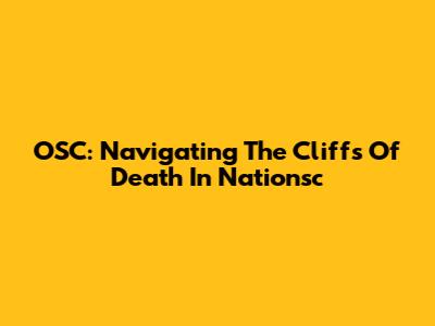OSC: Navigating The Cliffs Of Death In Nationsc