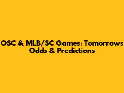 OSC & MLB/SC Games: Tomorrow's Odds & Predictions