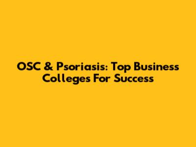 OSC & Psoriasis: Top Business Colleges For Success