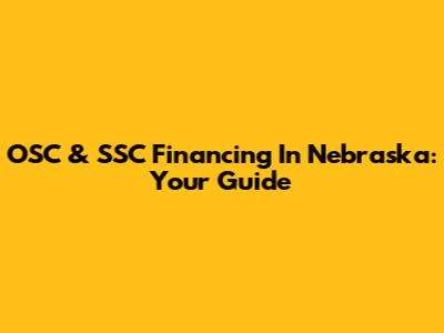 OSC & SSC Financing In Nebraska: Your Guide