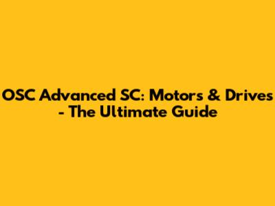 OSC Advanced SC: Motors & Drives - The Ultimate Guide