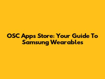 OSC Apps Store: Your Guide To Samsung Wearables