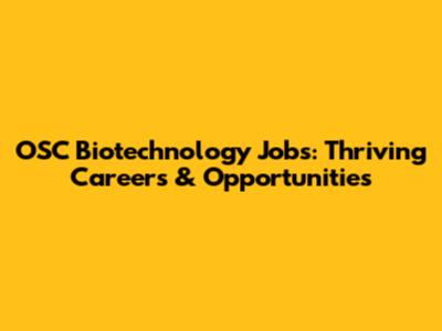OSC Biotechnology Jobs: Thriving Careers & Opportunities