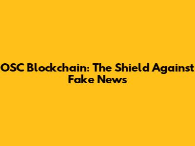 OSC Blockchain: The Shield Against Fake News