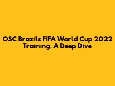 OSC Brazil's FIFA World Cup 2022 Training: A Deep Dive