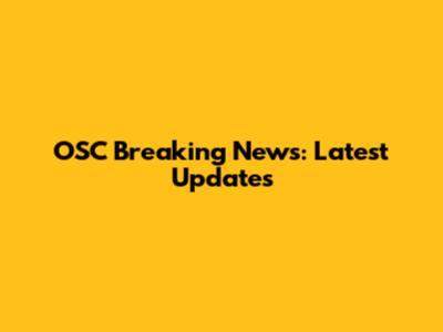 OSC Breaking News: Latest Updates