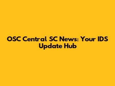 OSC Central SC News: Your IDS Update Hub