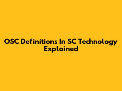 OSC Definitions In SC Technology Explained