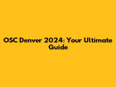 OSC Denver 2024: Your Ultimate Guide