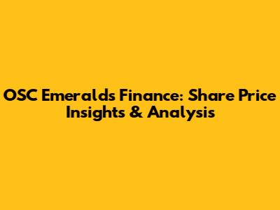 OSC Emeralds Finance: Share Price Insights & Analysis
