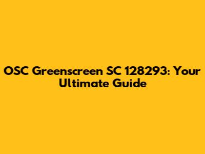 OSC Greenscreen SC 128293: Your Ultimate Guide