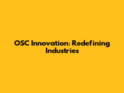 OSC Innovation: Redefining Industries