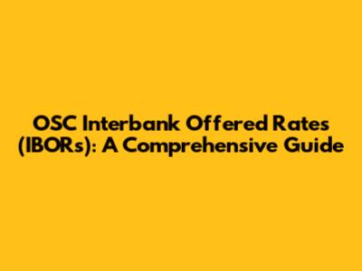 OSC Interbank Offered Rates (IBORs): A Comprehensive Guide