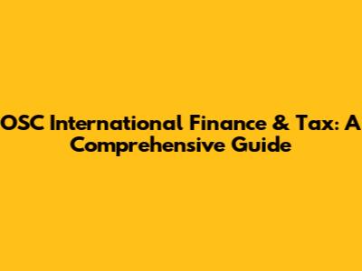 OSC International Finance & Tax: A Comprehensive Guide