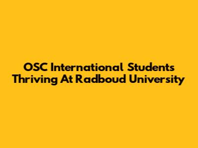 OSC International Students Thriving At Radboud University
