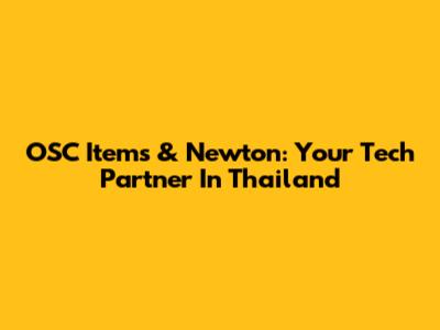 OSC Items & Newton: Your Tech Partner In Thailand