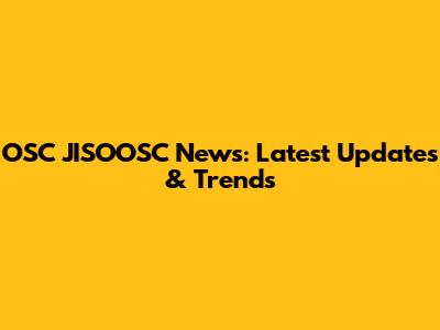 OSC JISOOSC News: Latest Updates & Trends