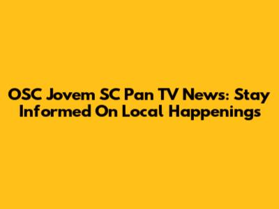 OSC Jovem SC Pan TV News: Stay Informed On Local Happenings