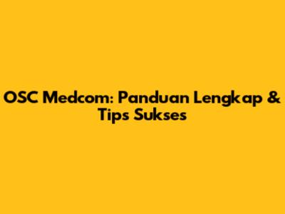 OSC Medcom: Panduan Lengkap & Tips Sukses