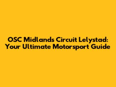 OSC Midlands Circuit Lelystad: Your Ultimate Motorsport Guide