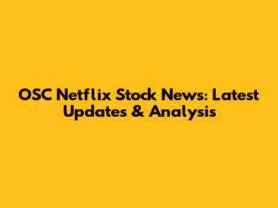 OSC Netflix Stock News: Latest Updates & Analysis