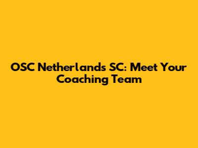 OSC Netherlands SC: Meet Your Coaching Team