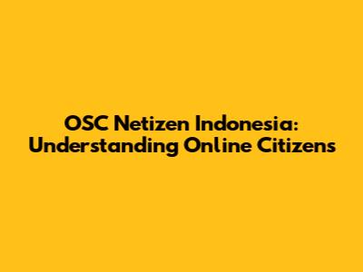 OSC Netizen Indonesia: Understanding Online Citizens