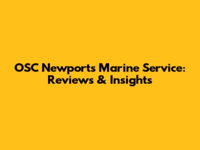 OSC Newport's Marine Service: Reviews & Insights