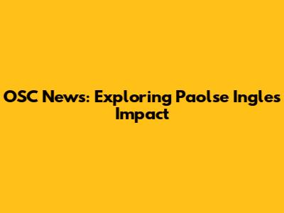 OSC News: Exploring Paolse Ingles' Impact