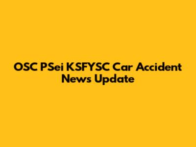 OSC PSei KSFYSC Car Accident News Update