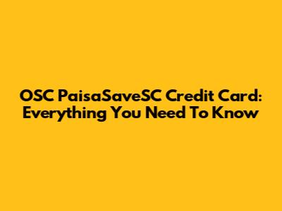 OSC PaisaSaveSC Credit Card: Everything You Need To Know