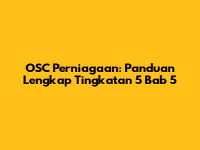 OSC Perniagaan: Panduan Lengkap Tingkatan 5 Bab 5