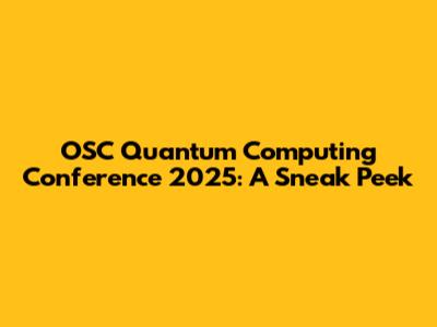 OSC Quantum Computing Conference 2025: A Sneak Peek
