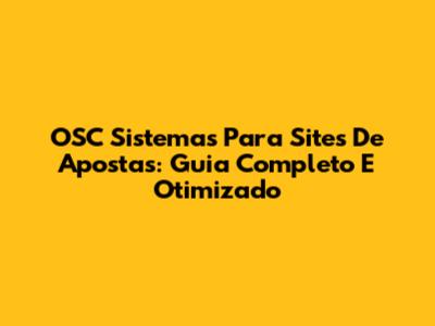 OSC Sistemas Para Sites De Apostas: Guia Completo E Otimizado