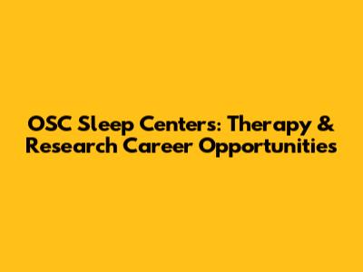 OSC Sleep Centers: Therapy & Research Career Opportunities