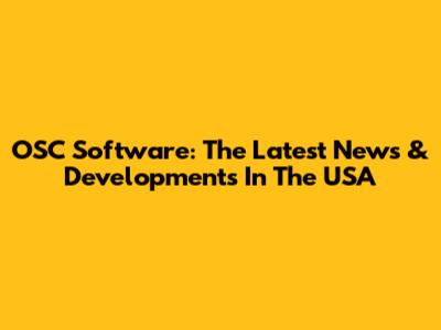 OSC Software: The Latest News & Developments In The USA