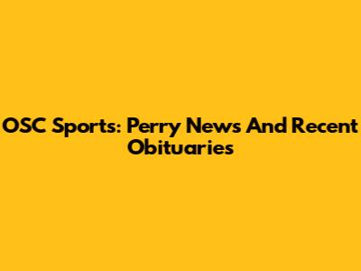 OSC Sports: Perry News And Recent Obituaries