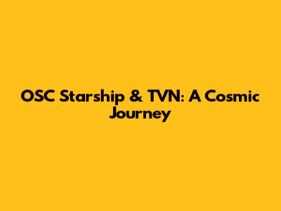 OSC Starship & TVN: A Cosmic Journey