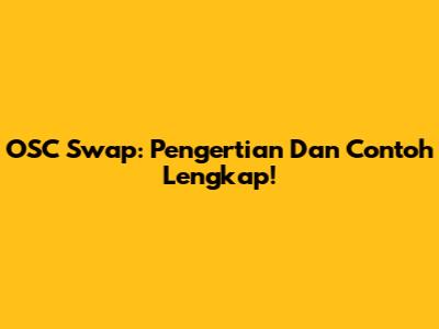 OSC Swap: Pengertian Dan Contoh Lengkap!