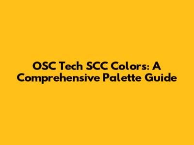 OSC Tech SCC Colors: A Comprehensive Palette Guide