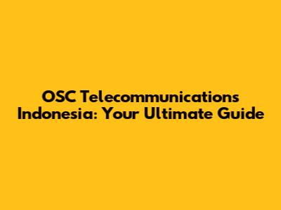 OSC Telecommunications Indonesia: Your Ultimate Guide