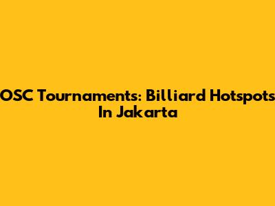 OSC Tournaments: Billiard Hotspots In Jakarta