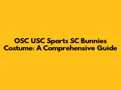 OSC USC Sports SC Bunnies Costume: A Comprehensive Guide