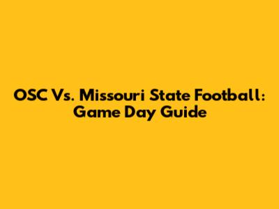 OSC Vs. Missouri State Football: Game Day Guide