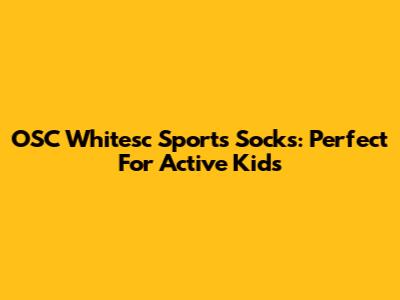 OSC Whitesc Sports Socks: Perfect For Active Kids