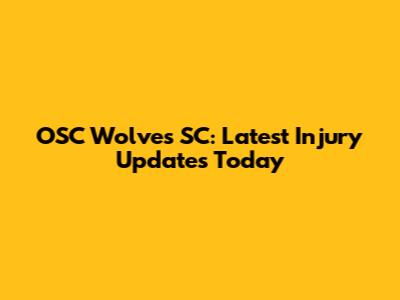 OSC Wolves SC: Latest Injury Updates Today