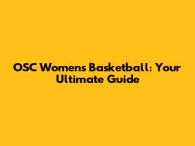 OSC Women's Basketball: Your Ultimate Guide